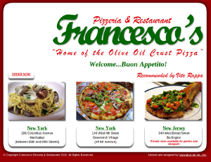 
	<b>Business Website</b><br>
	<b>Client</b>: Francesco's Pizza<br>
	<b>Services</b>: Graphic, Contents<br>
	<b>Technologies used</b>: HTML, PHP, JavaScript, Flash
	
			<div><b>Technologies used:</b> HTML, Javascript, PHP, Flash</div>